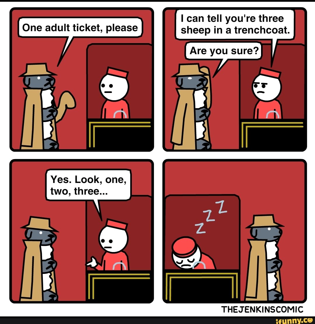 One adult ticket, please
you're
sheep in a trenchcoat.
