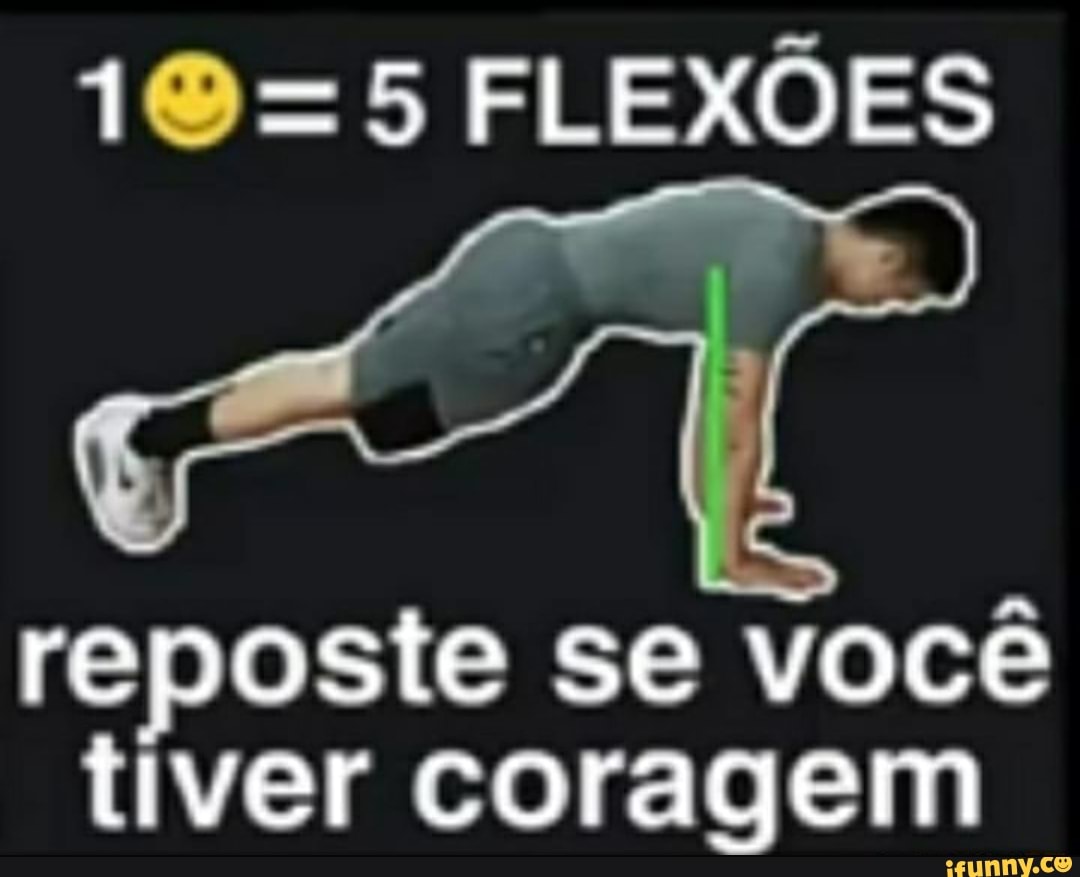 FLEXÕES
reposte se você tiver coragem