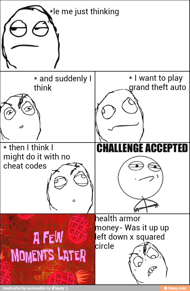 00
*le me just thinking
then I think I
might do it with no.
cheat codes
MOMENTS LareR i
CHALLENGE ACCEPTED