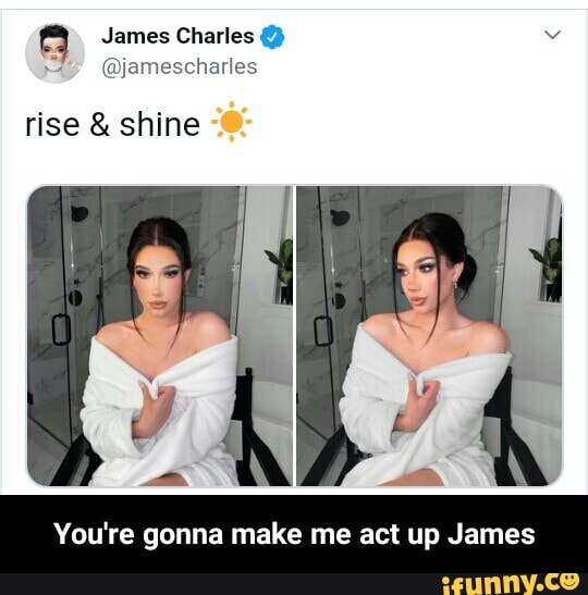 3 James Charles Y v A (Ajamescharles rise shine You're gonna make me a...