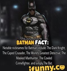 FACT: Notable nicknames for Batman indude The Dark Knight, The Caped  Crusader, The Greatest Detective, The Masted Manhunter, The Cowed  (Caenclittes. andemmiethe Bat. - iFunny