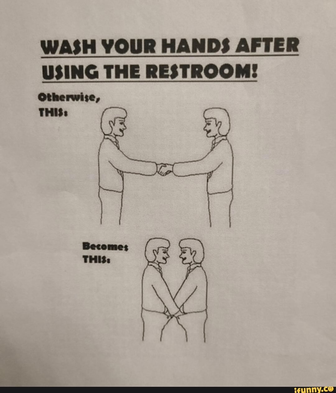 WASH YOUR HANDS AFTER USING THE RESTROOM Otherwise Becomes THIS: iFunny