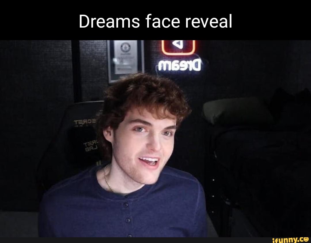 Dreams face reveal mes - iFunny