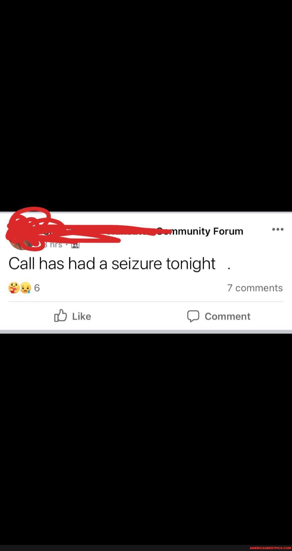 munity Forum
hrs:
Call has had a seizure tonight
6 7 comments
Like Comment