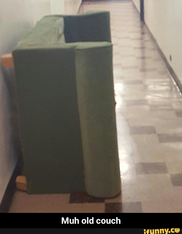 Muh old couch
V - Muh old couch