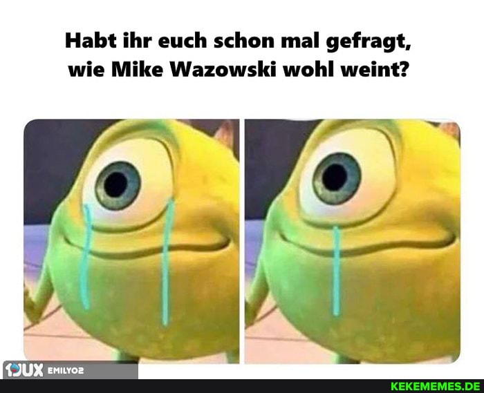Habt ihr euch schon mal gefragt, wie Mike Wazowski wohl weint?