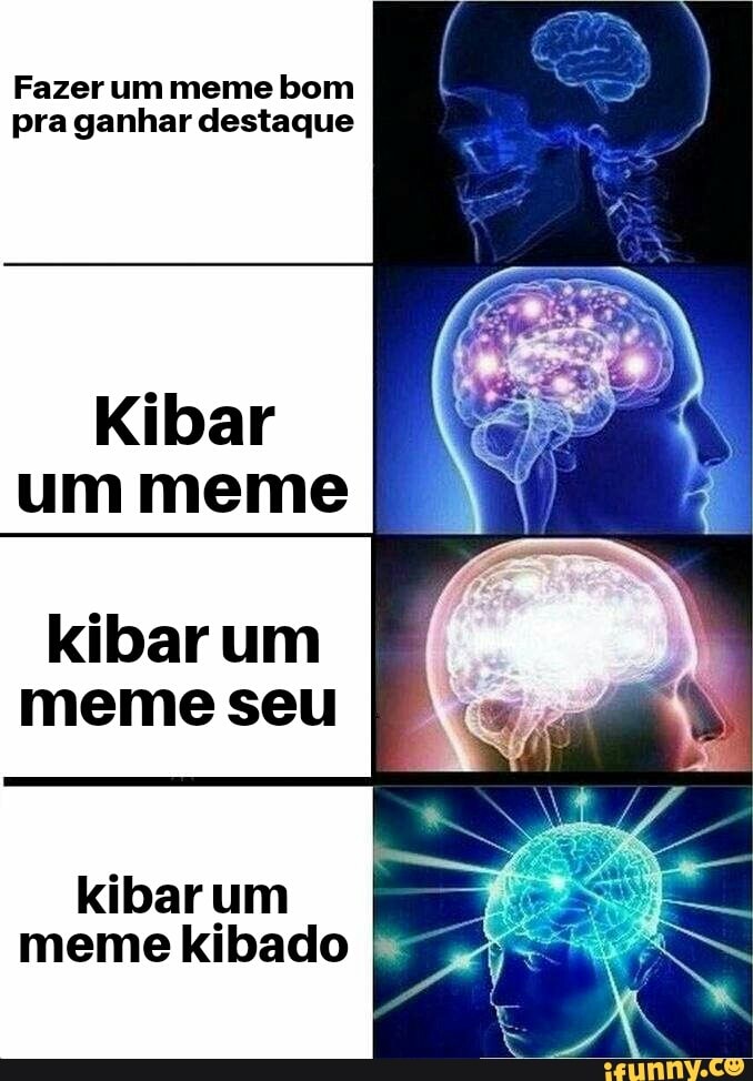 Fazer um meme bom
pra ganhar destaque
um meme
kibar um
meme seu
ler dl
meme kibado I
8