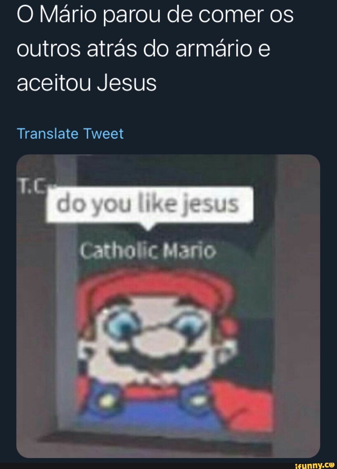 O Mário parou de comer os outros atrás do armário e aceitou Jesus
Translate Tweet
Catholic Mario