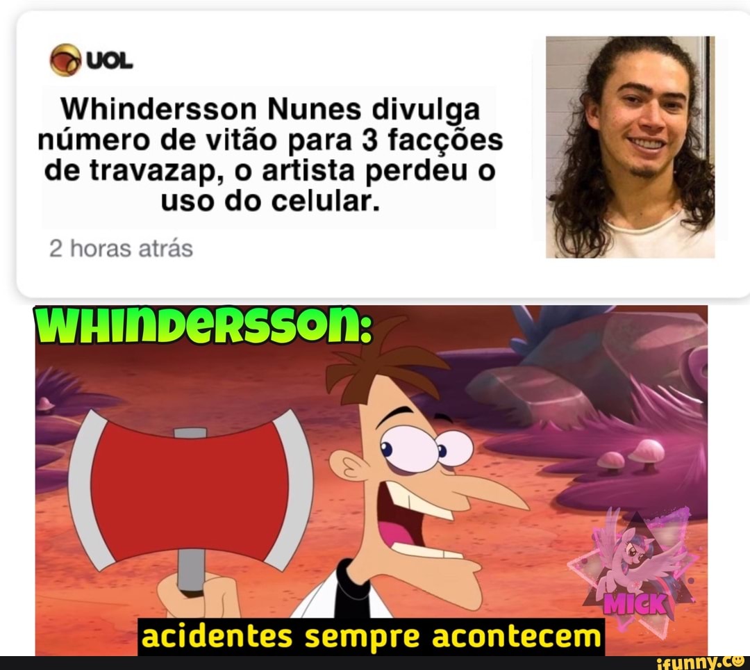 Quo.
Whindersson Nunes divulga número de vitão para 3 facções de travazap, o artista perdeu o
uso do celular.
2 horas atrás
INHINDERSSON:
"ia
acidentes sempre acontecem N