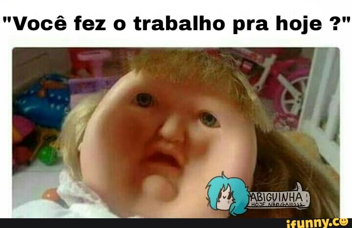 "Você fez o trabalho pra hoje