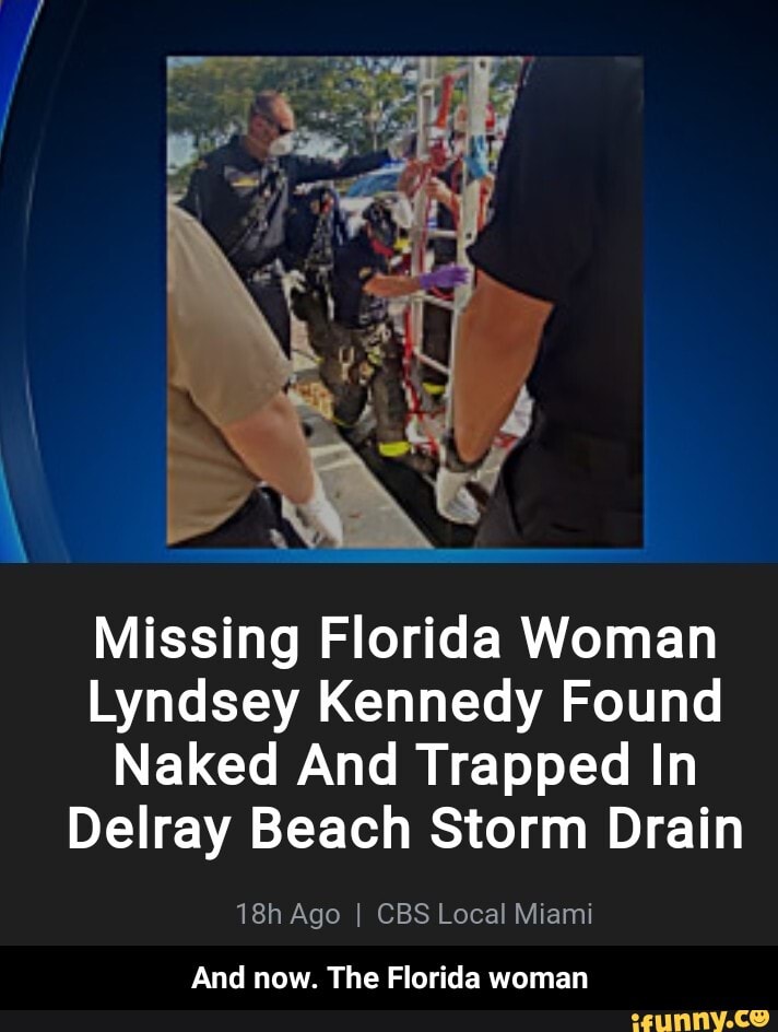 Missing Florida Woman Lyndsey Kennedy Found Naked And Trapped In Delray Beach Storm Drain Ago I 2999