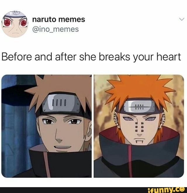 Naruto memes Before and after she breaks your heart - iFunny