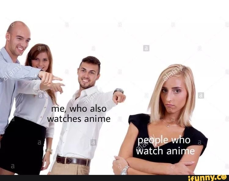 Me, who also watches anime who anime iFunny Brazil