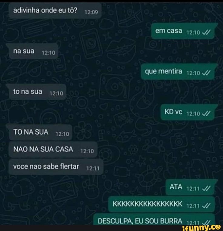 adivinha onde eu tô?
1209
12:11
1211 A
DESCULPA, EU SOU BURRA