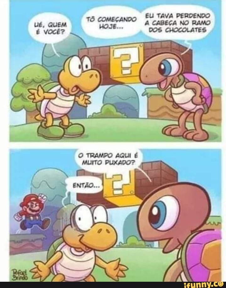 EU TAVA PERDENDO ué, quem TO COMEÇANDO caBEÇA NO RAMO É vOcê? DOS CHOCOLATES