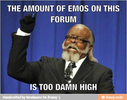 THE AMOUNT OF EMOS ON THIS
FORUM
DAMN HIGH