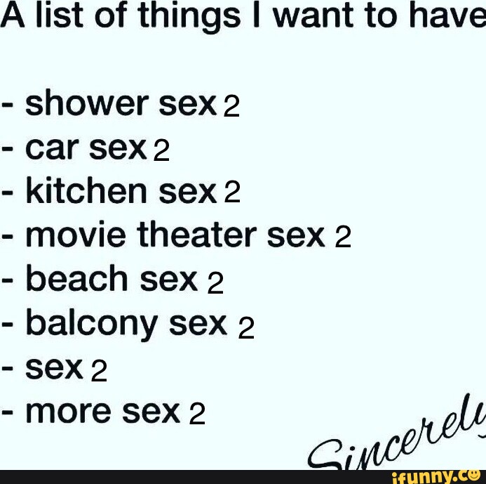 A List Of Things I Want To Have Shower Sex 2 Car Sex 2 Kitchen