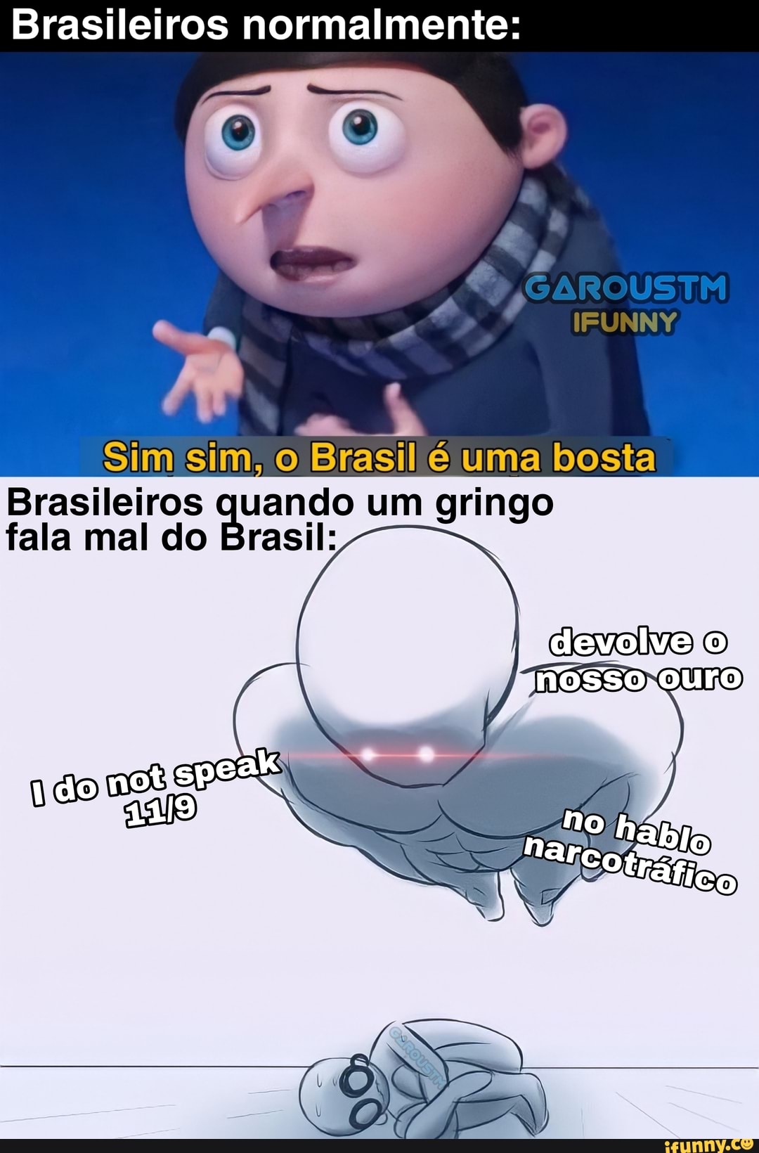 Brasileiros normalmente:
Sim sim, o Brasil é uma bosta
Brasileiros fala mal do Brasil
dl
ando um gringo
devolvejo)