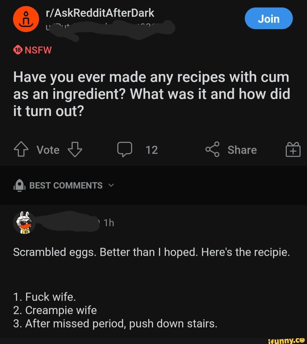 Join NSFW Have you ever made any recipes with cum as an ingredient? What was it photo