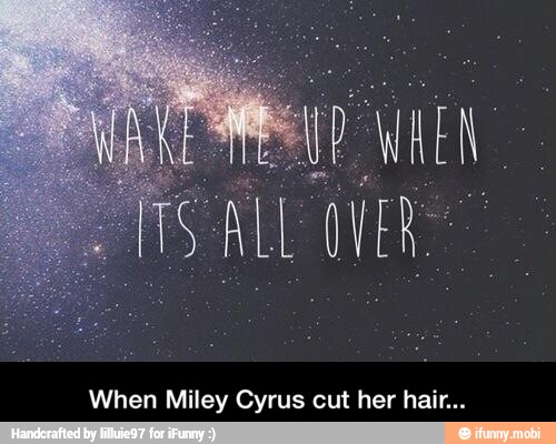When Miley Cyrus cut her hair... - When Miley Cyrus cut her hair...