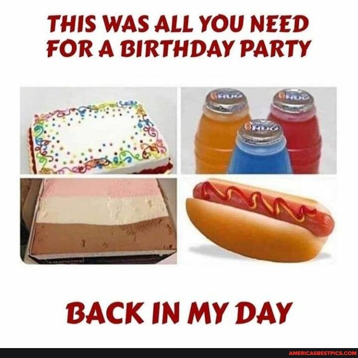 THIS WAS ALL YOU NEED FOR A BIRTHDAY PARTY
BACK IN MY DAY