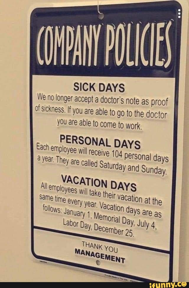 SICK DAYS We no longer accept a doctor's note as proof of sickness. If