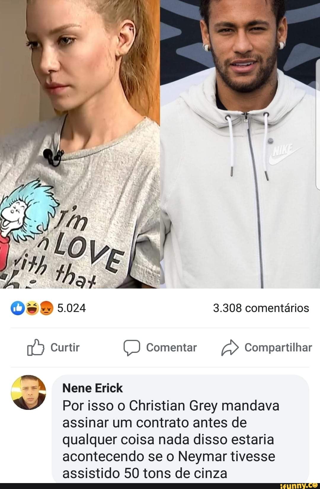 a
À Nene Erick
Por isso o Christian Grey mandava
assinar um contrato antes de
qualquer coisa nada disso estaria
acontecendo se o Neymar tivesse
assistido 50 tons de cinza