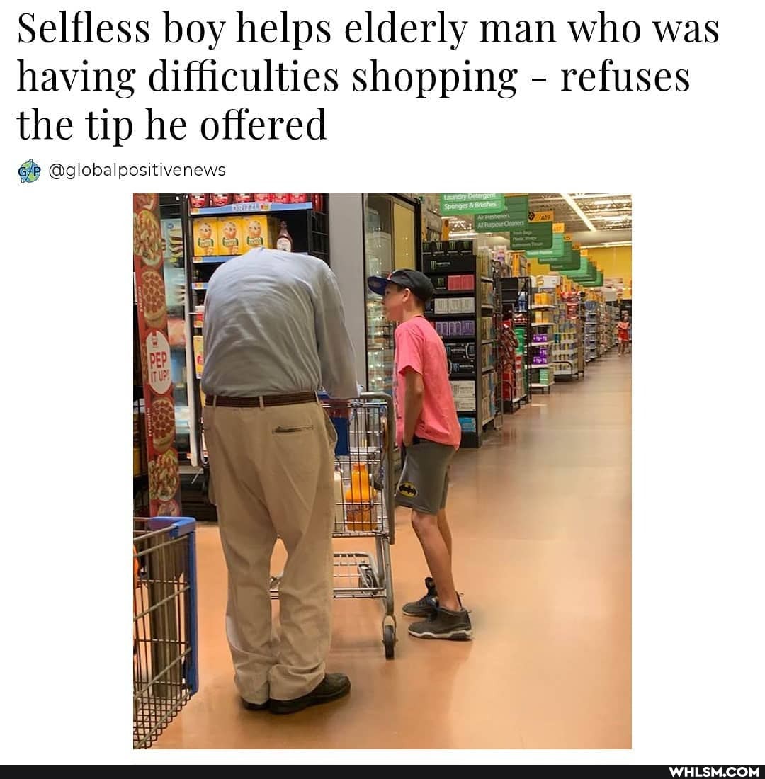 Selfless boy helps elderly man who was having difficulties shopping - refuses the tip he offered
@globalpositivenews