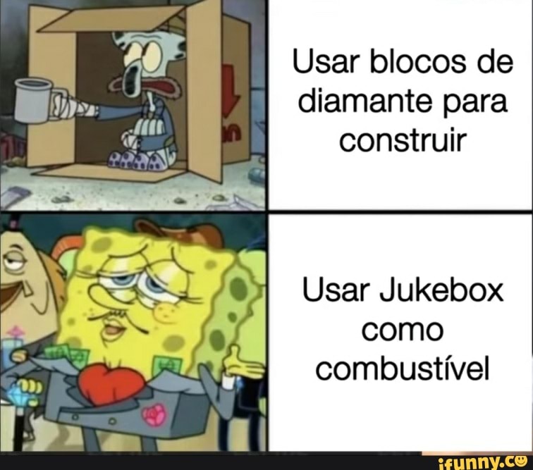 Usar blocos de diamante para construir
Usar Jukebox como combustível