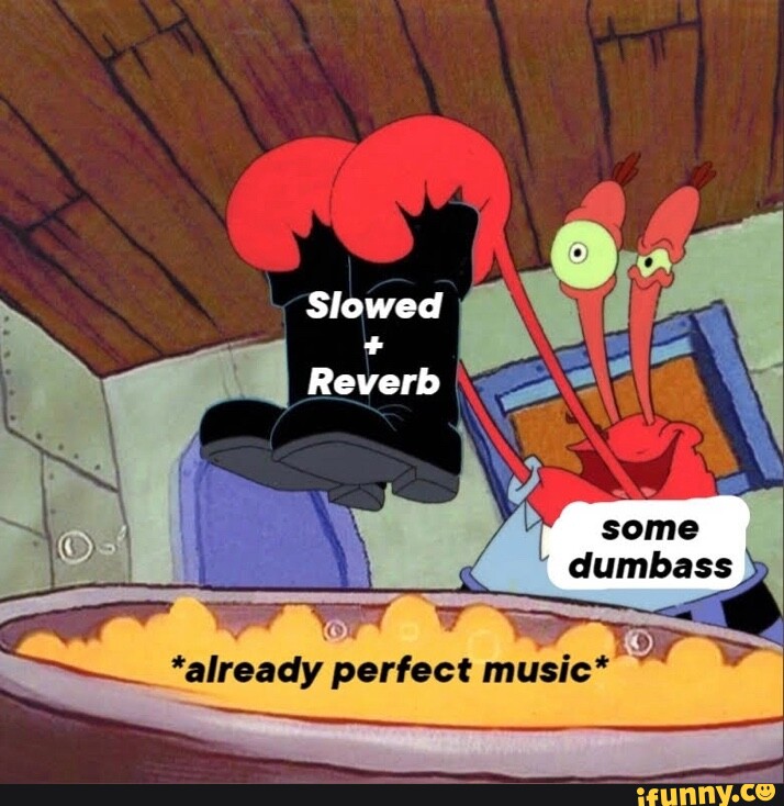 Slowed Reverb _*already - iFunny