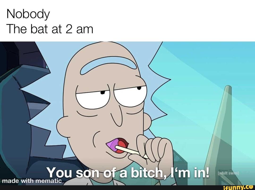 Nobody
The bat at 2 am