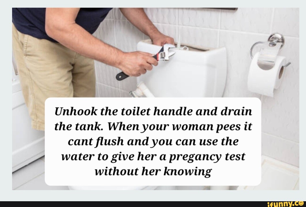Unhook the toilet handle and drain I the tank. When your woman pees it