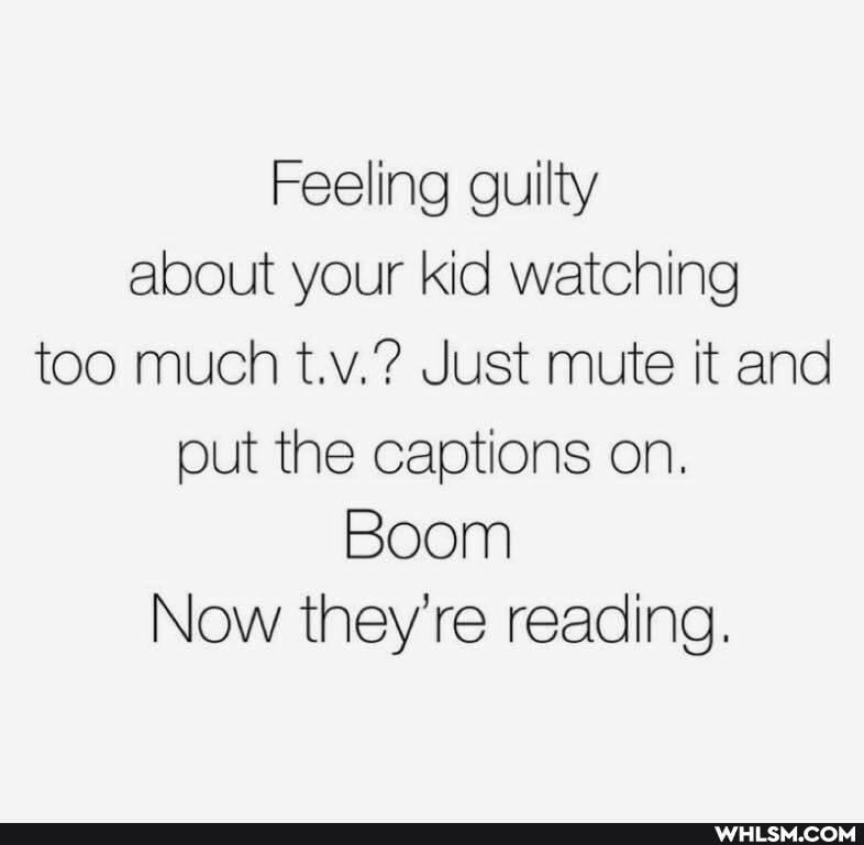 Feeling guilty about your kid watching too much t.v.? Just mute it and put the captions on.
Boom
Now they're reading.