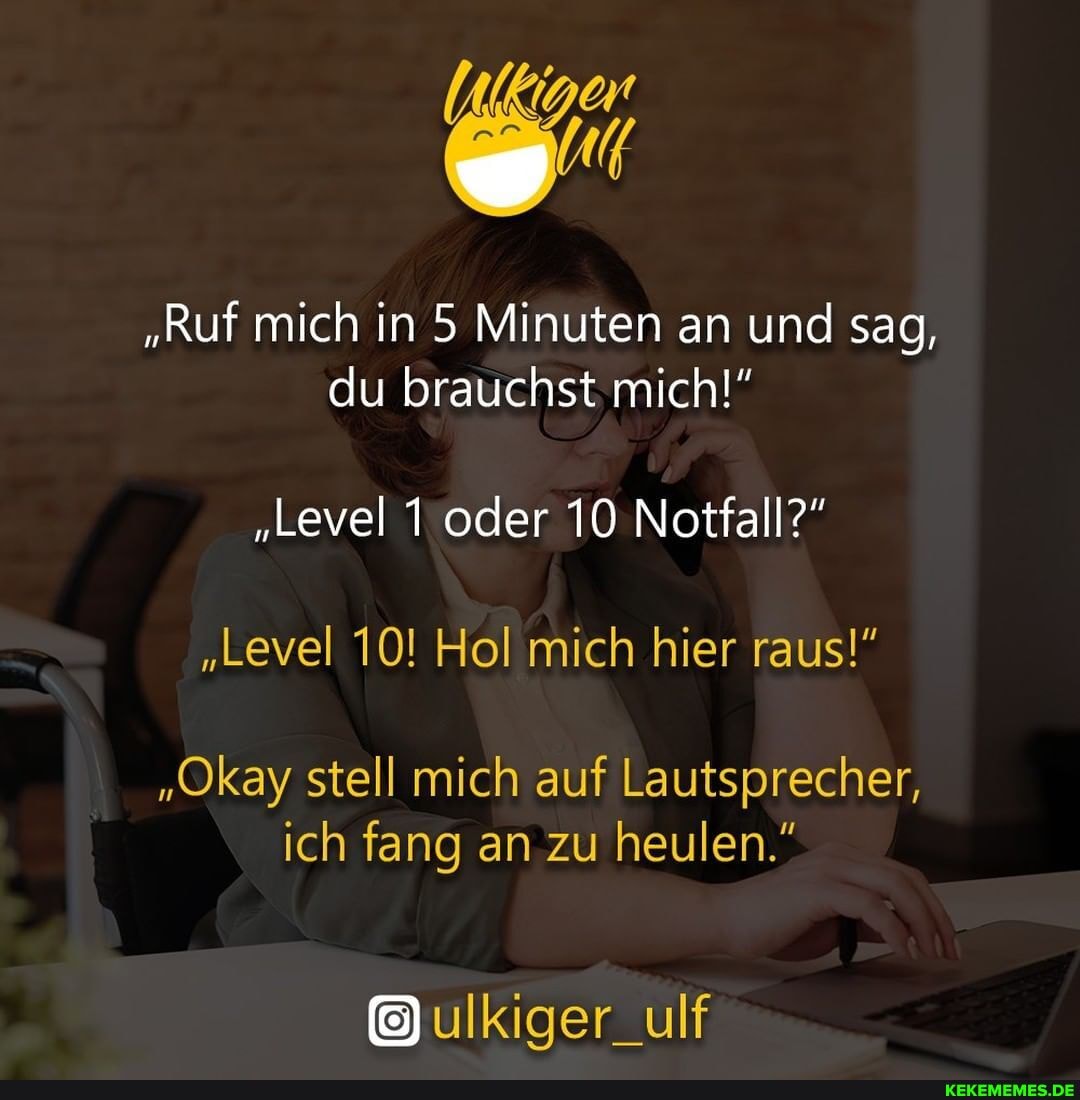 "Ruf mich in 5 Minuten an und sag, du brauchst mich!"
"Level 1 oder 10 Notfall?"
"Level 10! Hol mich hier raus!"
"Okay stell mich auf Lautsprecher, ich fang an zu heulen."
ulkiger_ulf