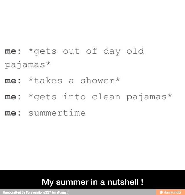 me: summertime
My summer in
a
nutshell - My summer in a nutshell !