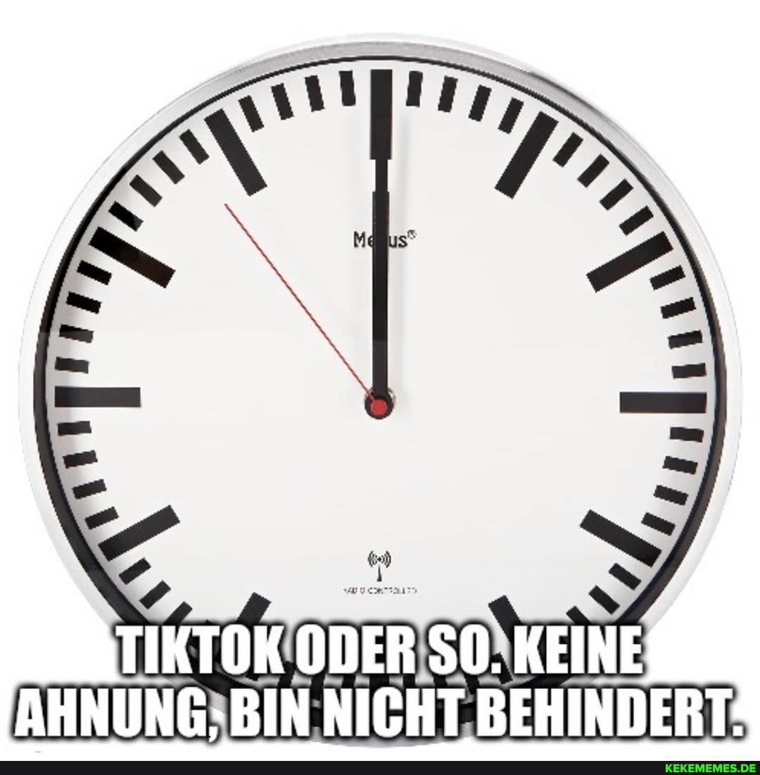 TIKTOK ODER SO. KEINE AHNUNG: BIN NICHT BEHINDERT
