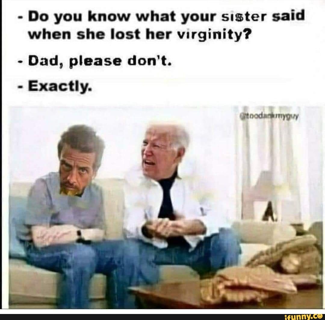 do-you-know-what-your-sister-said-when-she-lost-her-virginity-dad