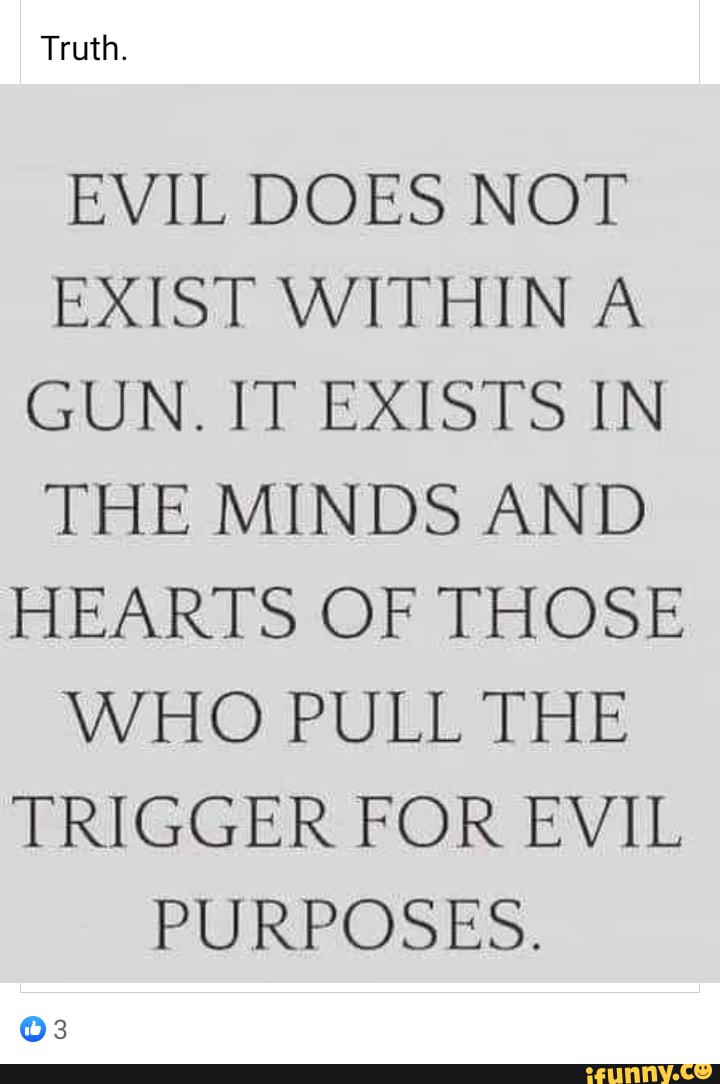 truth-evil-does-not-exist-within-a-gun-it-exists-in-the-minds-and-hearts-of-those-who-pull-the