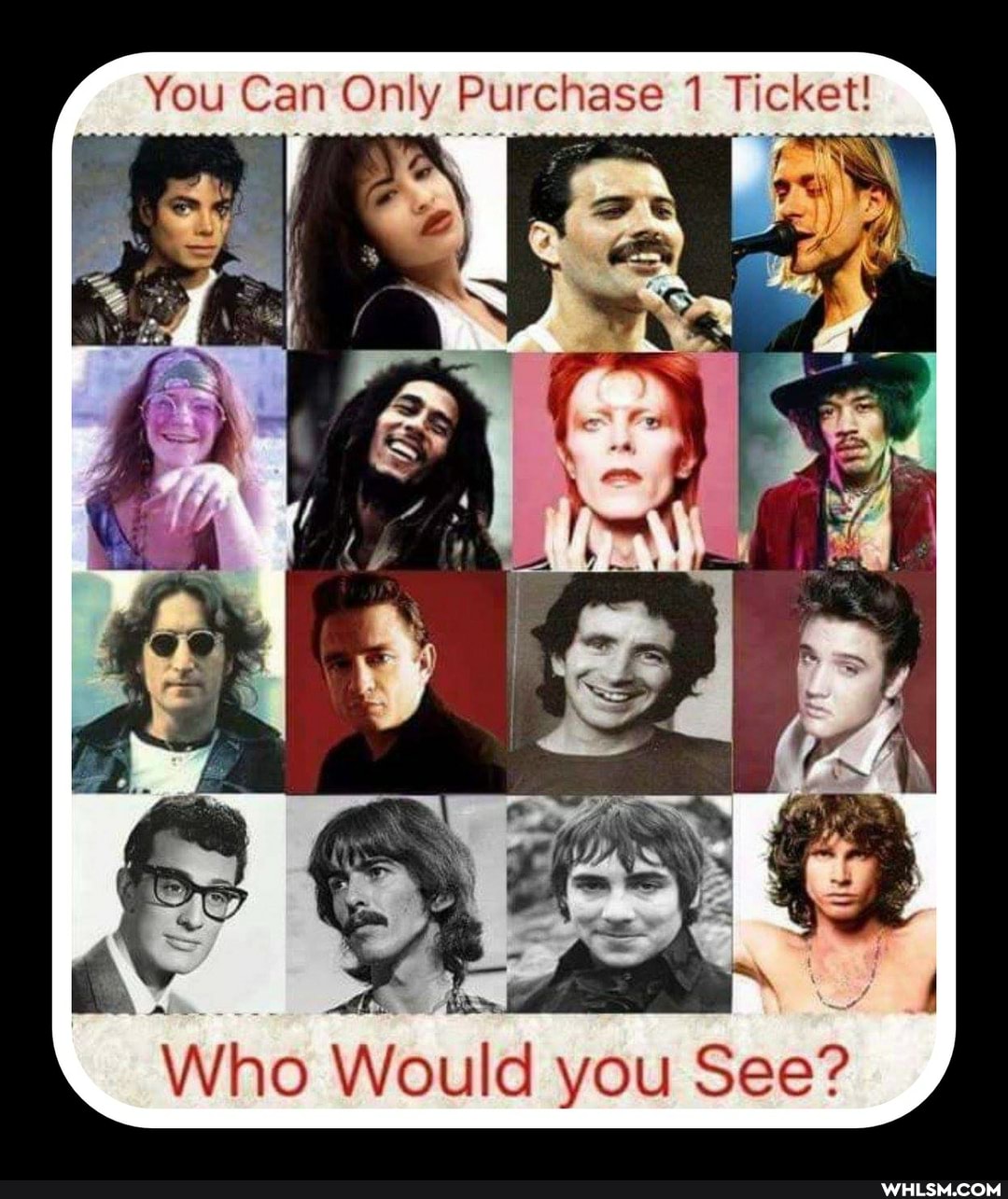 You Can On Purchase Ticket!
\ Who Would you See?