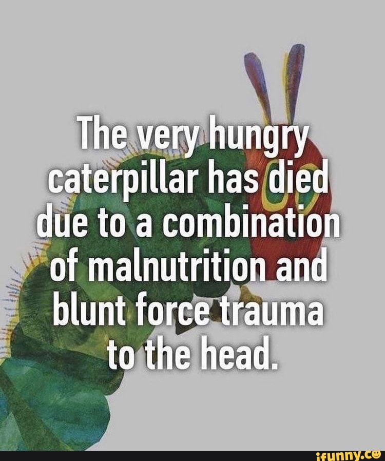 the-very-hungry-caterpillar-has-died-due-to-a-combination-of