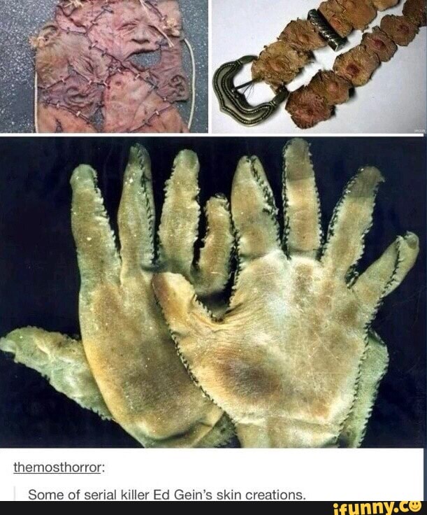 Themosthorror: Some of serial killer Ed Gein's skin creations. - iFunny