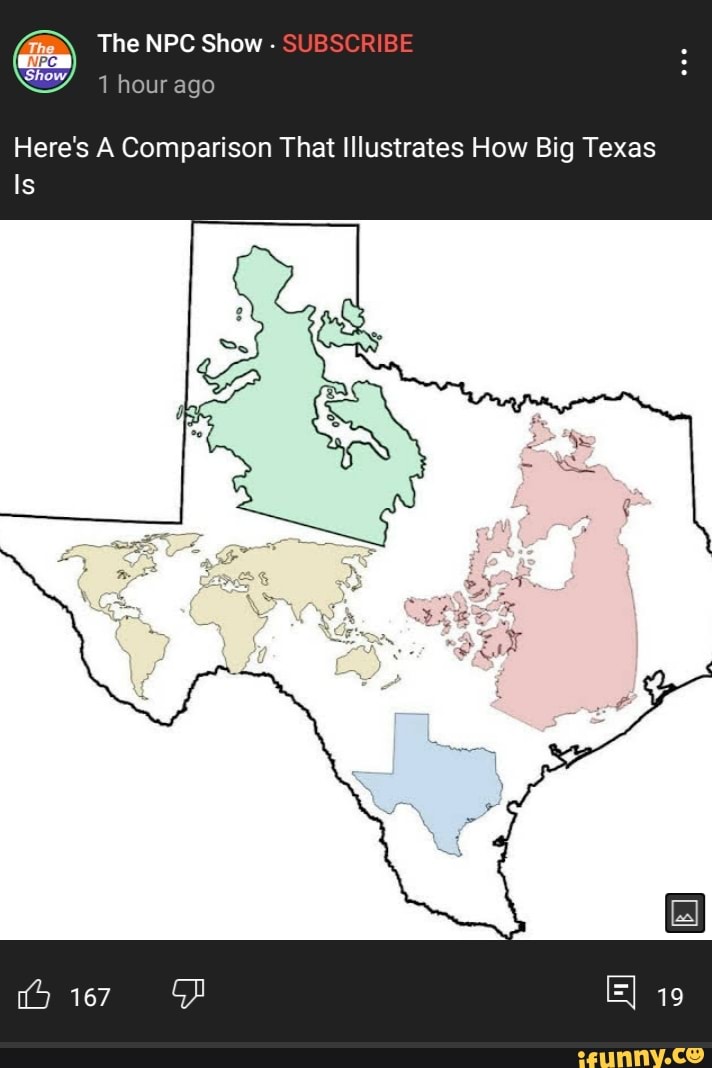 The NPC Show SUBSCRIBE hour ago Here's A Comparison That Illustrates How Big Texas Is iFunny