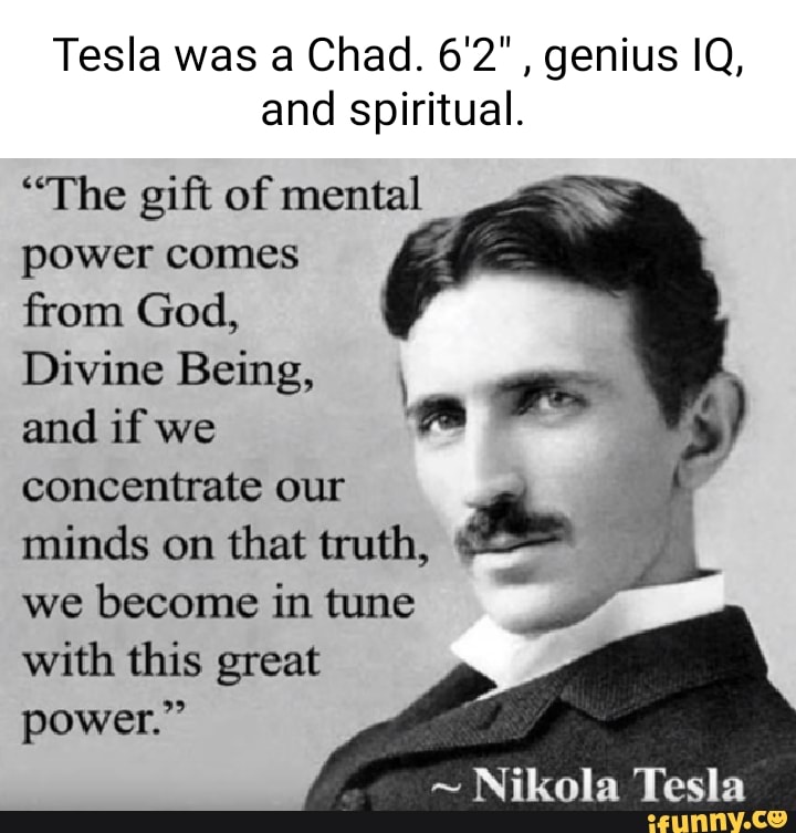 Tesla was a Chad. 6'2