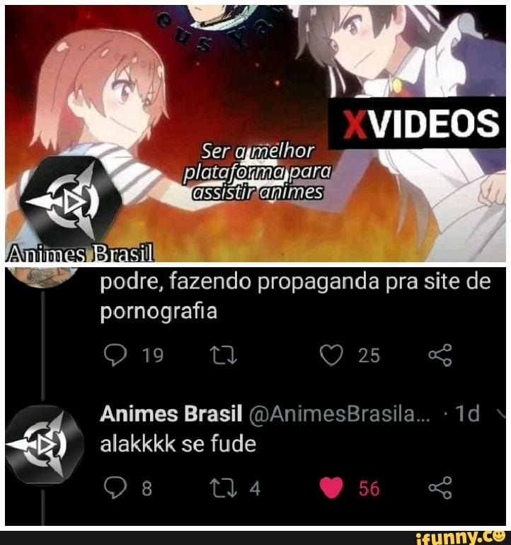 DE
Ser aj para
podre, fazendo propaganda pra site de pornografia
Animes Brasil (DAnimesBrasila...
alakkkk se fude
56