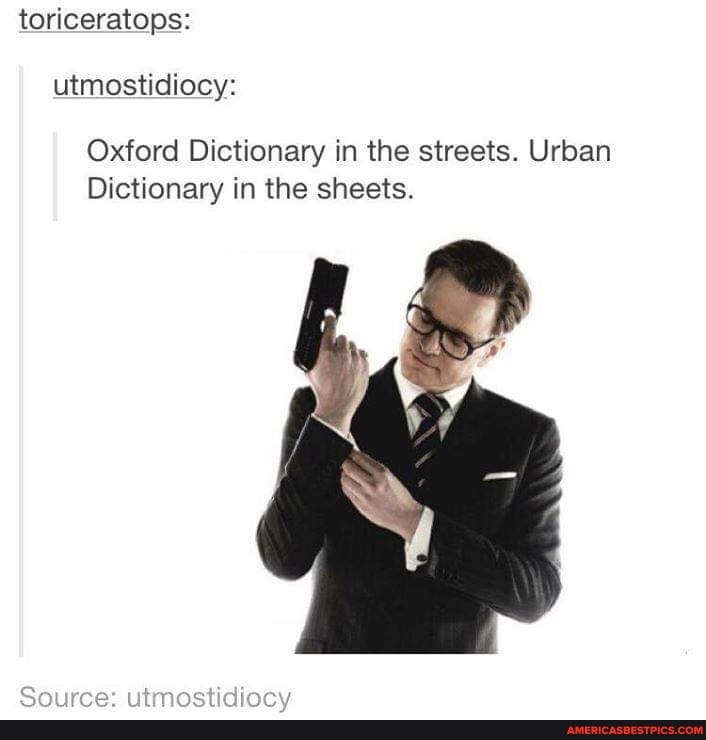 toriceratops: utmostidiocy:
Oxford Dictionary in the streets. Urban
Dictionary in the sheets.
Soures: utmostidiocy