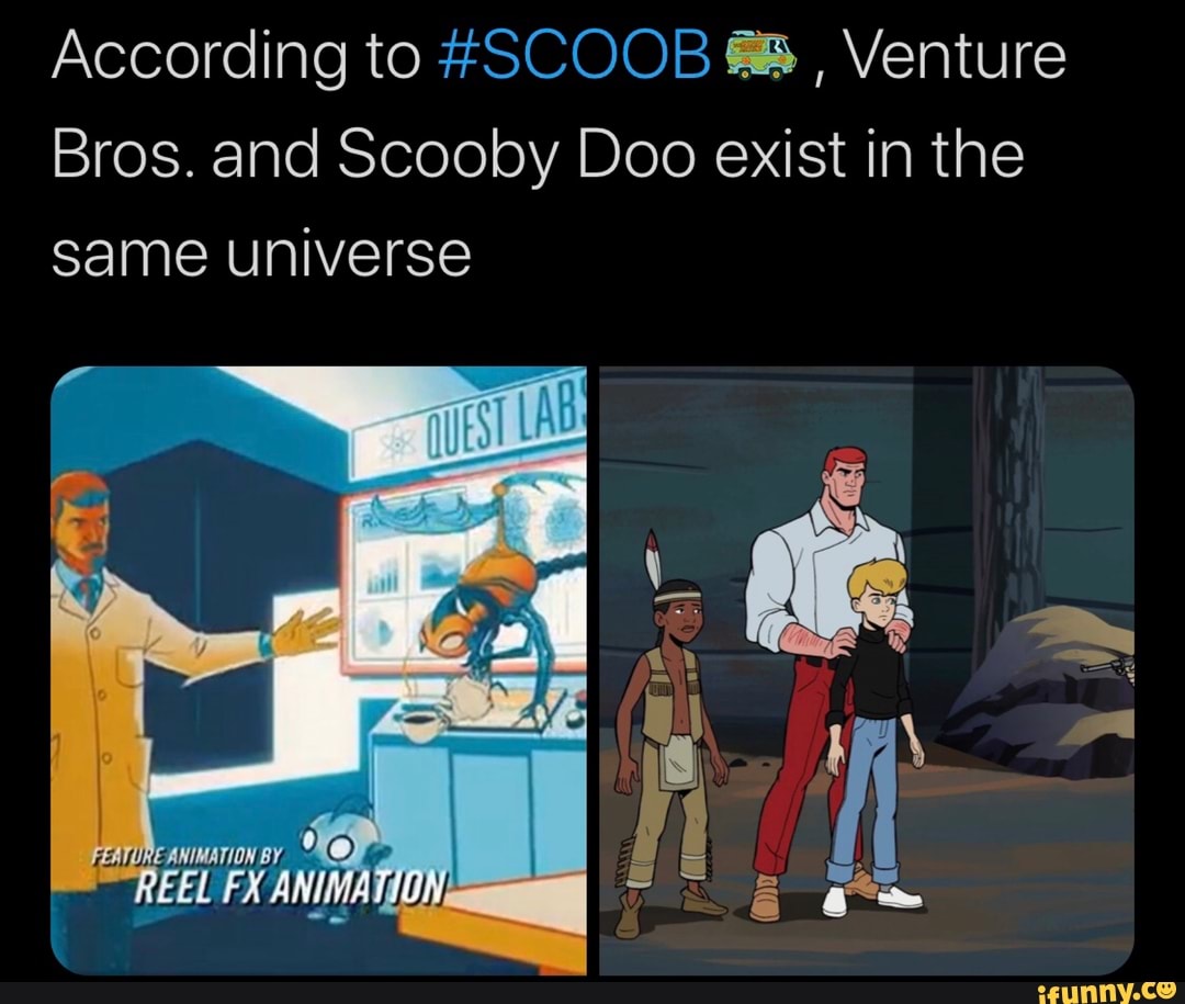 According to SCOOB BB, Venture Bros. and Scooby Doo exist