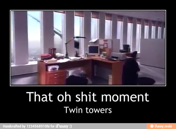 That oh shit moment
Twin towers - That oh shit moment
Twin towers