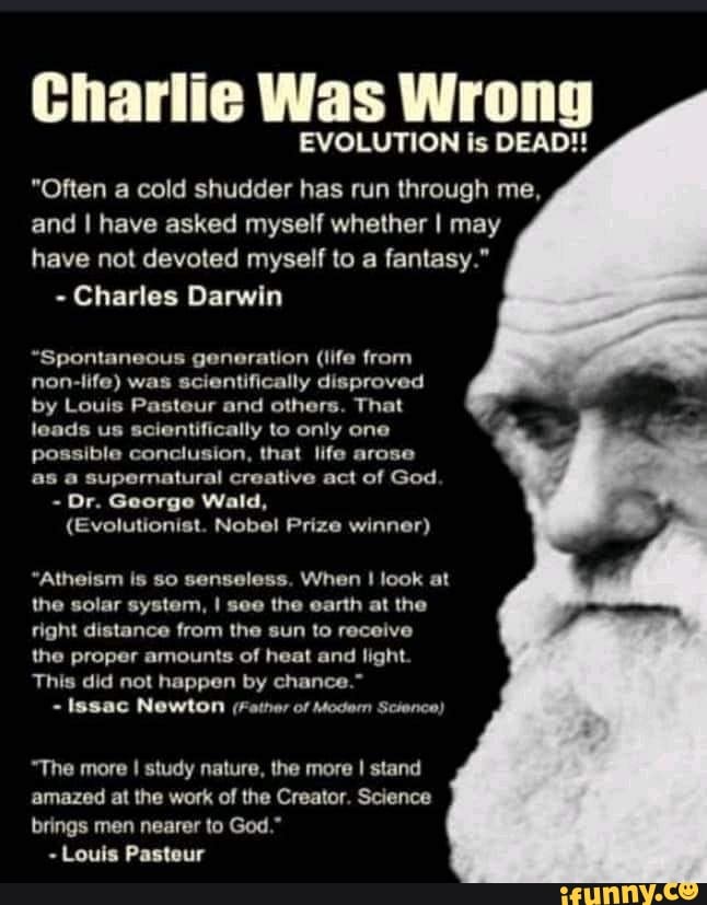 Was EVOLUTION is DEAD!! "Often a cold shudder has run through me, and I