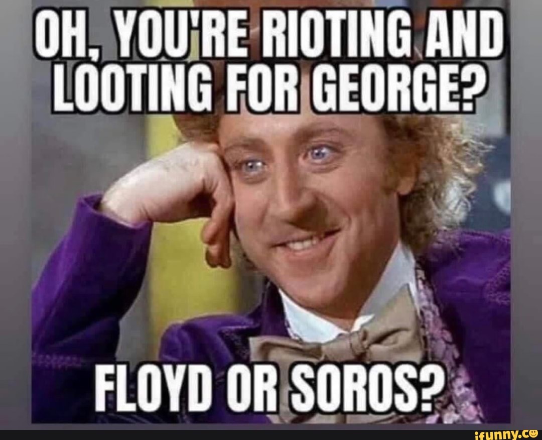 20H. VOU¡RE'RIOTING AND
LOOTING FORIGEORGE?)