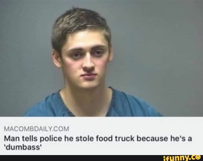 MACOMBDAILY.COM
Man tells police he stole food truck because he's a
'dumbass'